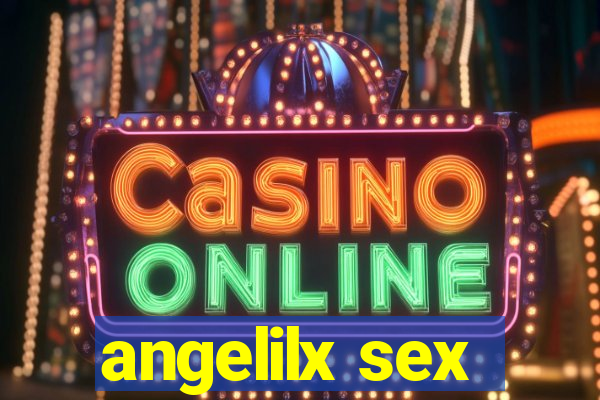 angelilx sex